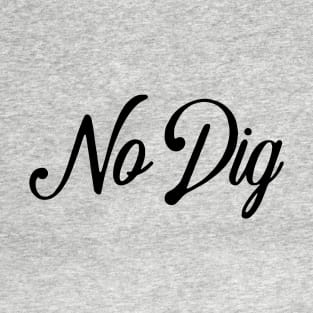 No Dig ( in black ) T-Shirt